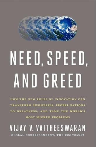 Need, Speed, and Greed: How the New Rules of Innovation Can Transform Businesses, Propel Nations to Greatness, and Tame the World's Most Wicked Problems – A Guide to Inclusive and Sustainable Growth