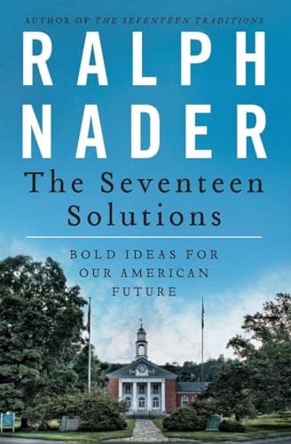 Book cover for The Seventeen Solutions: Bold Ideas for Our American Future – Ralph Nader on Progressive Political and Economic Reform by Nader, Ralph