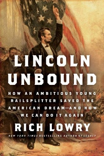 Book cover for Lincoln Unbound: How an Ambitious Young Railsplitter Saved the American Dream--and How We Can Do It Again by Lowry, Rich
