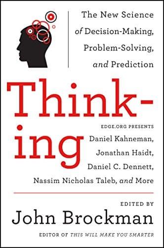 Book cover for Thinking: The New Science of Decision-Making, Problem-Solving, and Prediction – Original Ideas on Cognitive Science, Ethics, and Unconscious Behavior from the Edge Series (Best of Edge Series) by Brockman, John
