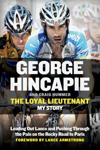 Book cover for The Loyal Lieutenant: Leading Out Lance and Pushing Through the Pain on the Rocky Road to Paris by George Hincapie