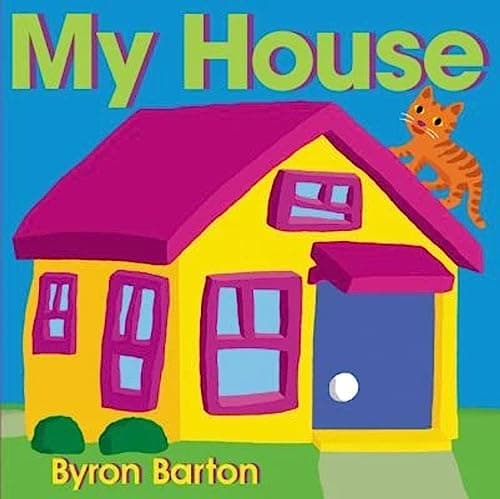 Book cover for My House: A Modern Preschool Classic About Jim the Cat and His Home by Barton, Byron