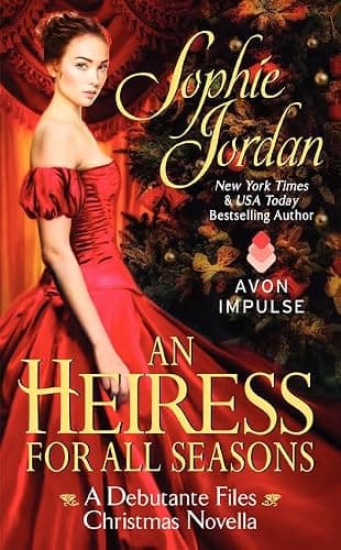 Book cover for An Heiress for All Seasons: A Historical Romance Where an American Heiress and British Earl Surrender to Passionate Holiday Desire (A Debutante Files Novella, 1) by Jordan, Sophie