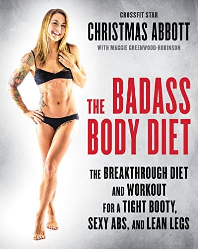 Book cover for The Badass Body Diet: The Breakthrough Diet and Workout for a Tight Booty, Sexy Abs, and Lean Legs (The Badass Series) by Abbott, Christmas