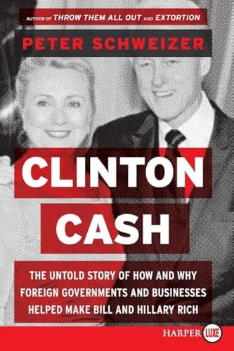 Book cover for Clinton Cash: The Untold Story of How and Why Foreign Governments and Businesses Helped Make Bill and Hillary Rich by Schweizer, Peter
