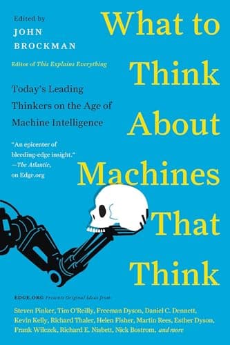 Book cover for What to Think About Machines That Think: Today's Leading Thinkers on the Age of Machine Intelligence – Essays on Artificial Intelligence and Human Destiny (Edge Question Series) by Brockman, John