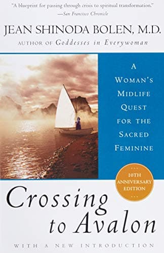 Book cover for Crossing to Avalon: A Woman's Midlife Quest for the Sacred Feminine by Bolen M.D., Jean Shinoda