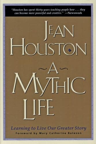 Book cover for A Mythic Life: Learning to Live our Greater Story by Jean Houston
