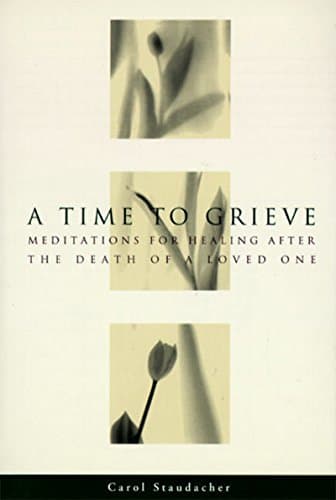Book cover for A Time to Grieve: Meditations for Healing After the Death of a Loved One by Staudacher, Carol