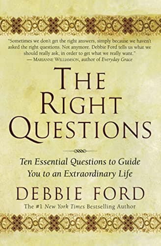 Book cover for The Right Questions: Ten Essential Questions To Guide You To An Extraordinary Life by Ford, Debbie