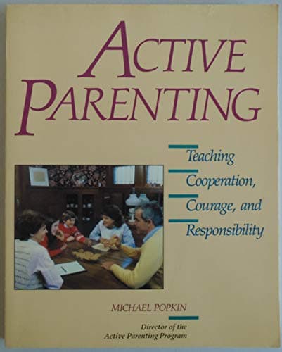 Active Parenting: Teaching Cooperation, Courage, and Responsibility