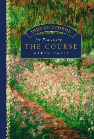 Book cover for Daily Meditations for Practicing the Course by Karen Casey