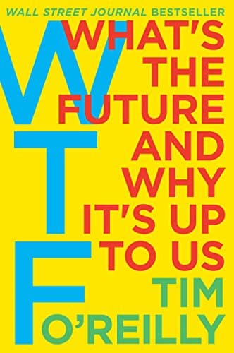 Book cover for WTF?: What's the Future and Why It's Up to Us by O'Reilly, Tim