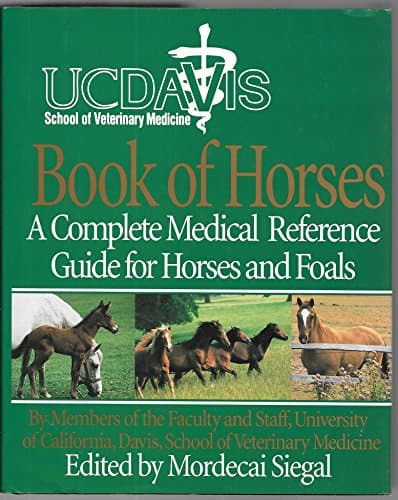 Book cover for UC Davis School of Veterinary Medicine Book of Horses: A Complete Medical Reference Guide for Horses and Foals by Siegal, Mordecai