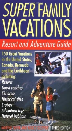Super Family Vacations, 3rd Edition: Resort and Adventure Guide