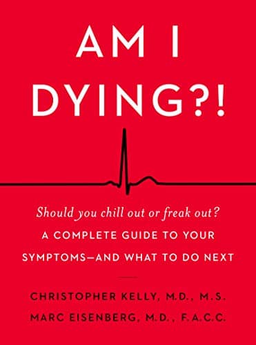 Book cover for Am I Dying?!: A Complete Guide to Your Symptoms--and What to Do Next by Kelly M.D., Christopher