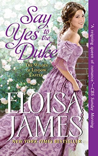 Book cover for Say Yes to the Duke: A Determined Duke Wins a Strong Heroine's Unruly Heart in This Witty Georgian Romance – Wildes of Lindow Castle (The Wildes of Lindow Castle, 5) by James, Eloisa