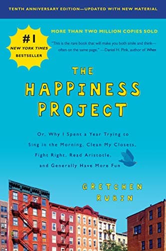 Book cover for The Happiness Project, Tenth Anniversary Edition: Or, Why I Spent a Year Trying to Sing in the Morning, Clean My Closets, Fight Right, Read Aristotle, and Generally Have More Fun by Rubin, Gretchen
