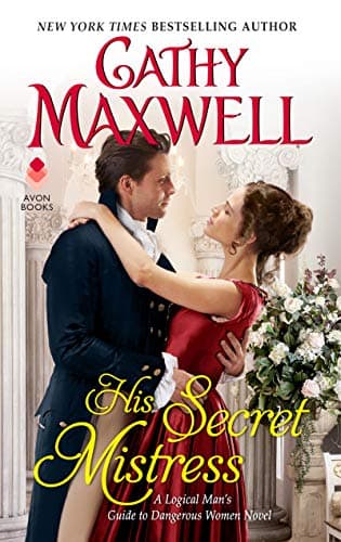 Book cover for His Secret Mistress: A Logical Man's Guide to Dangerous Women Novel – When Betrayal Reunites an Actress and a Bachelor by Maxwell, Cathy