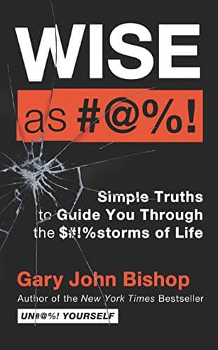Book cover for Wise As #@%! Merch Ed: Simple Truths to Guide You Through the $#!%storms of Life by Bishop, Gary John