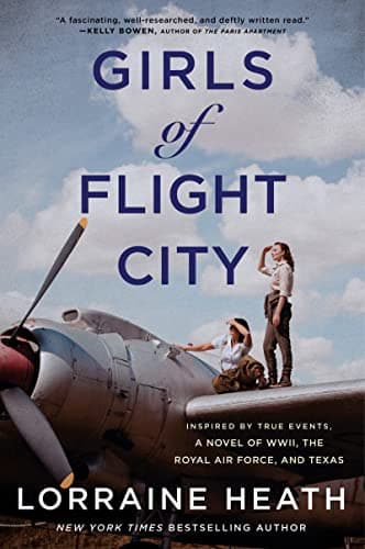 Book cover for Girls of Flight City: Inspired by True Events, a Novel of WWII, the Royal Air Force, and Texas by Heath, Lorraine