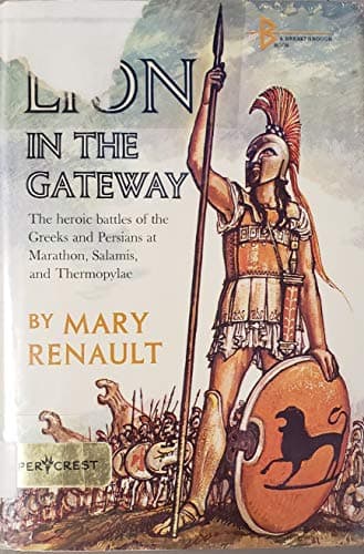 Book cover for The lion in the gateway: The heroic battles of the Greeks and Persians at Marathon, Salamis, and Thermopylae (Shifting scenes) by Renault, Mary