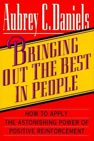 Book cover for Bringing Out the Best in People: How to Apply the Astonishing Power of Positive Reinforcement by Daniels, Aubrey C.
