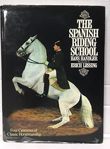 The Spanish Riding School: Four Centuries of Classic Horsemanship