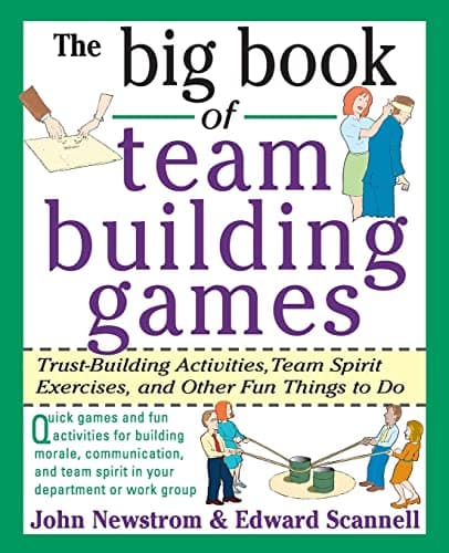 Book cover for The Big Book of Team Building Games: Trust-Building Activities, Team Spirit Exercises, and Other Fun Things to Do by NEWSTROM