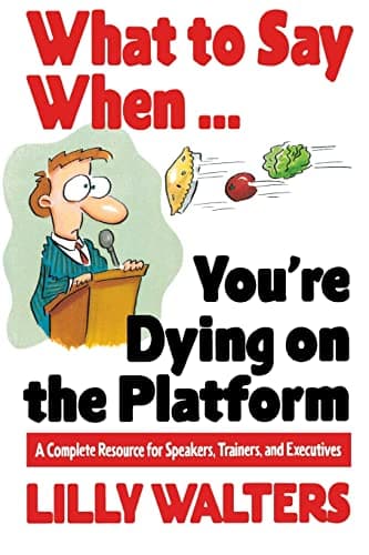 Book cover for What to Say When. . .You're Dying on the Platform: A Complete Resource for Speakers, Trainers, and Executives by WALTERS, Lilly