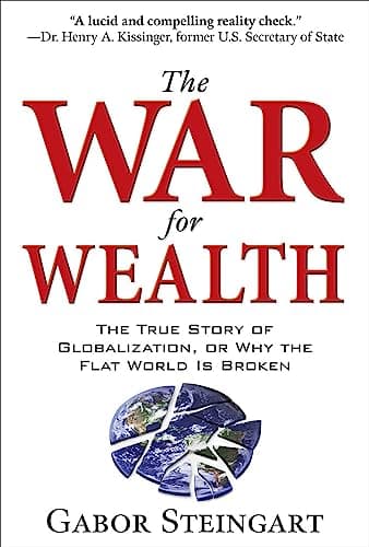 Book cover for The War for Wealth: The True Story of Globalization, or Why the Flat World is Broken by Steingart, Gabor