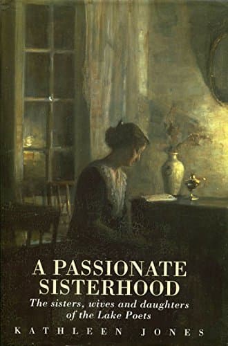 Book cover for A passionate sisterhood: The sisters, wives, and daughters of the Lake Poets by Jones, Kathleen