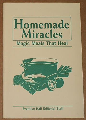 Book cover for Homemade Miracles: Magic Meals That Heal by Prentice-Hall Staff