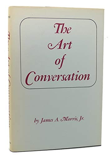 The Art of Conversation: Magic Key to Personal and Social Popularity