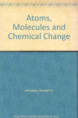 Book cover for Atoms, molecules, and chemical change by Johnsen, Russell H