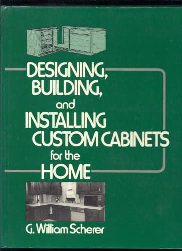 Book cover for Designing, Building, and Installing Custom Cabinets for the Home by Scherer, G. William