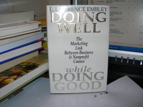 Book cover for Doing Well While Doing Good: The Marketing Link Between Business & Nonprofit Causes by Embley, L. Lawrence