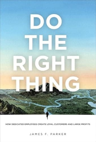 Book cover for Do the Right Thing: How Dedicated Employees Create Loyal Customers and Large Profits (paperback) by Parker, James