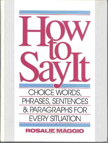 Book cover for How to Say It: Choice Words, Phrases, Sentences & Paragraphs for Every Situation by Rosalie Maggio