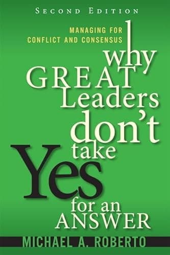 Book cover for Why Great Leaders Don't Take Yes for an Answer: Managing for Conflict and Consensus by Roberto, Michael