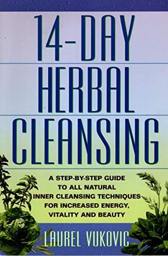 14 Day Herbal Cleansing: A Step-by-Step Guide to All Natural Inner Cleansing Techniques for Increased Energy, Vitality and Beauty