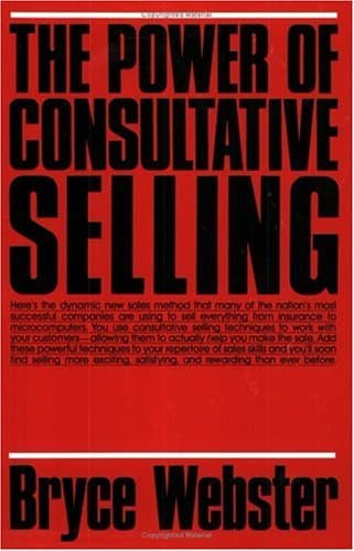Book cover for The Power of Consultative Selling by Bryce Webster