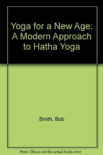 Book cover for Yoga for a New Age: A Modern Approach to Hatha Yoga by Smith, Bob