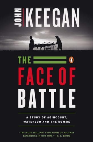 Book cover for The Face of Battle: A Study of Agincourt, Waterloo, and the Somme by Keegan, John