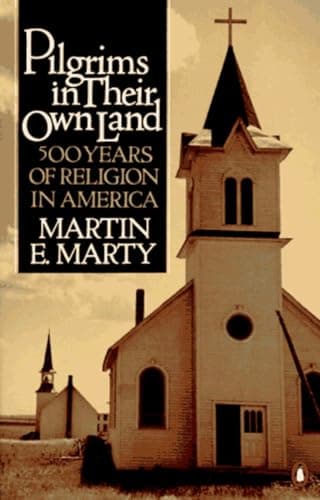 Book cover for Pilgrims in Their Own Land: 500 Years of Religion in America by Marty, Martin E.