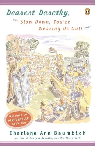 Book cover for Dearest Dorothy: Slow Down, You're Wearing Us Out! (Dearest Dorothy, Bk. 2) by Baumbich, Charlene Ann