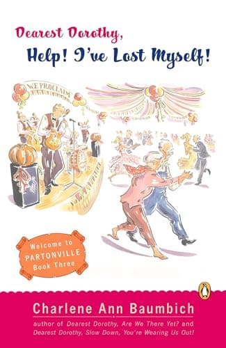 Book cover for Dearest Dorothy, Help! I've Lost Myself!: Welcome to Partonville, Book Three (A Dearest Dorothy Partonville Novel) by Baumbich, Charlene Ann