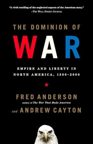 Book cover for The Dominion of War: Empire and Liberty in North America, 1500-2000 by Anderson, Fred