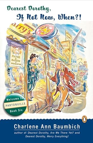 Dearest Dorothy, If Not Now, When?: Welcome to Partonville, Book Six (A Dearest Dorothy Partonville Novel)