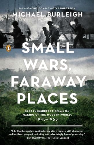 Book cover for Small Wars, Faraway Places: Global Insurrection and the Making of the Modern World, 1945-1965 by Burleigh, Michael